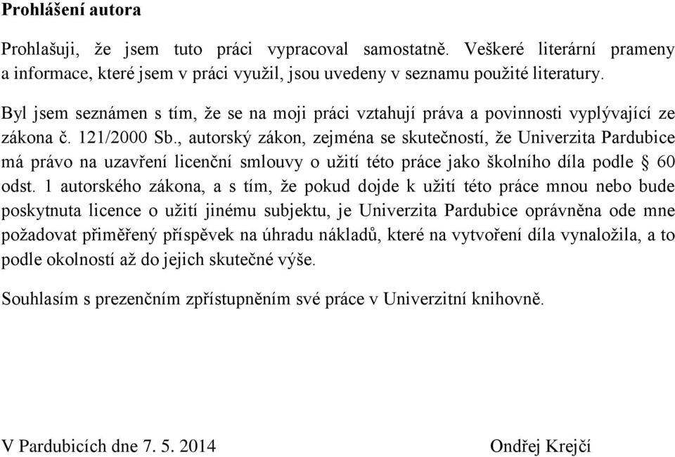 , autorský zákon, zejména se skutečností, že Univerzita Pardubice má právo na uzavření licenční smlouvy o užití této práce jako školního díla podle 60 odst.