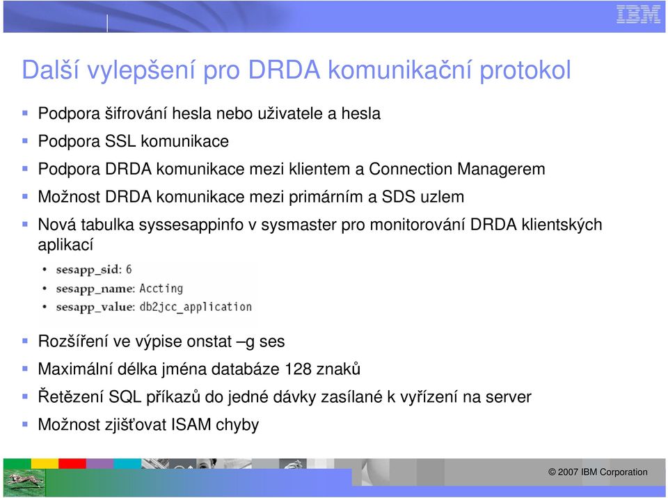 tabulka syssesappinfo v sysmaster pro monitorování DRDA klientských aplikací Rozšíření ve výpise onstat g ses Maximální