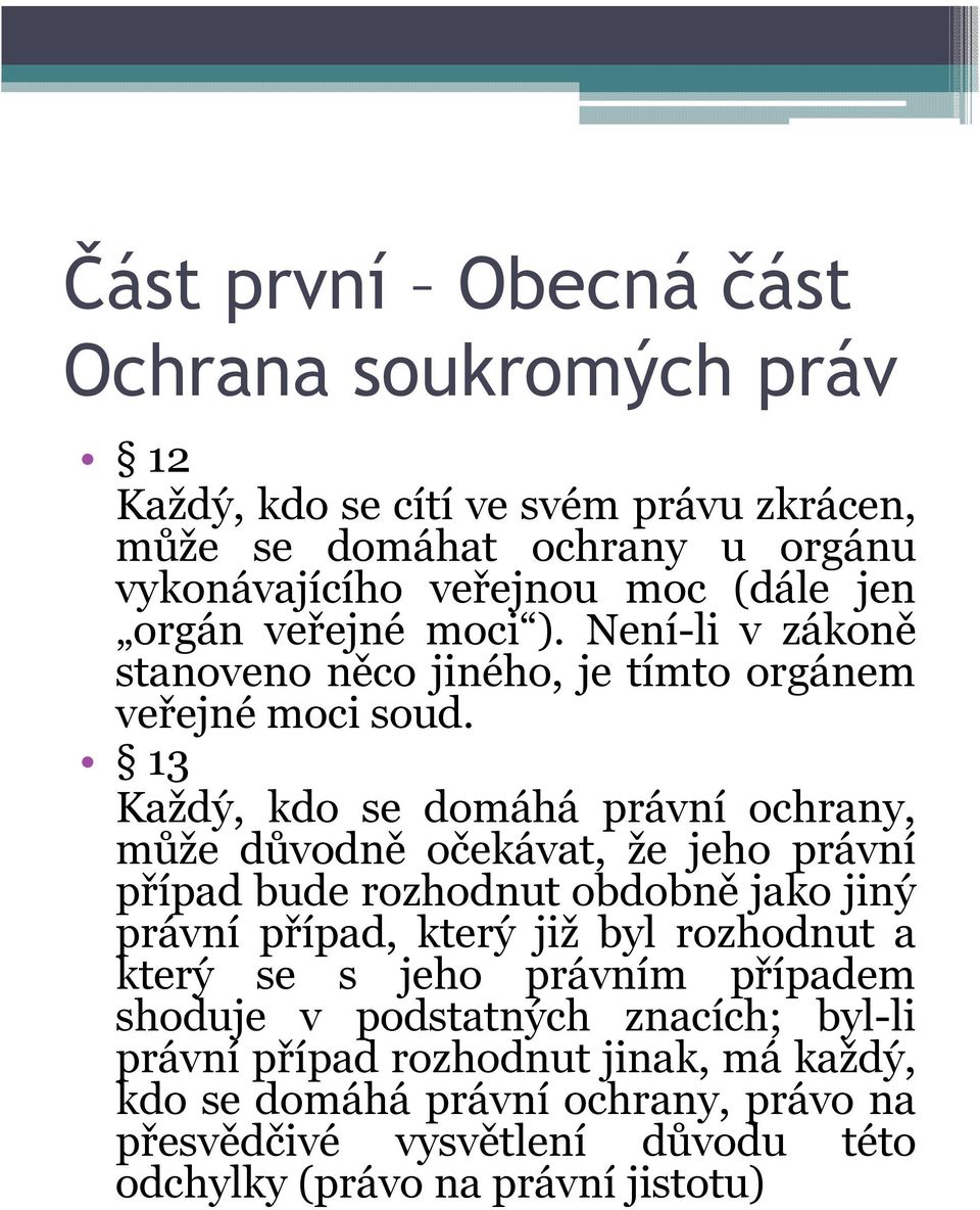 13 Každý, kdo se domáhá právní ochrany, může důvodně očekávat, že jeho právní případ bude rozhodnut obdobně jako jiný právní případ, který již byl rozhodnut