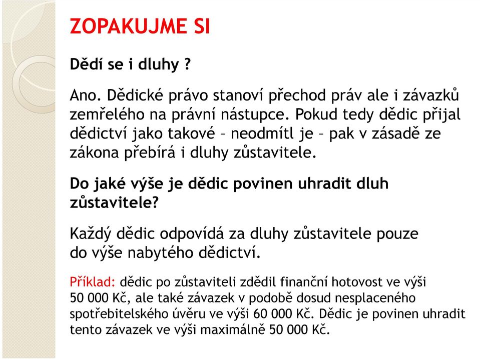 Do jaké výše je dědic povinen uhradit dluh zůstavitele? Každý dědic odpovídá za dluhy zůstavitele pouze do výše nabytého dědictví.