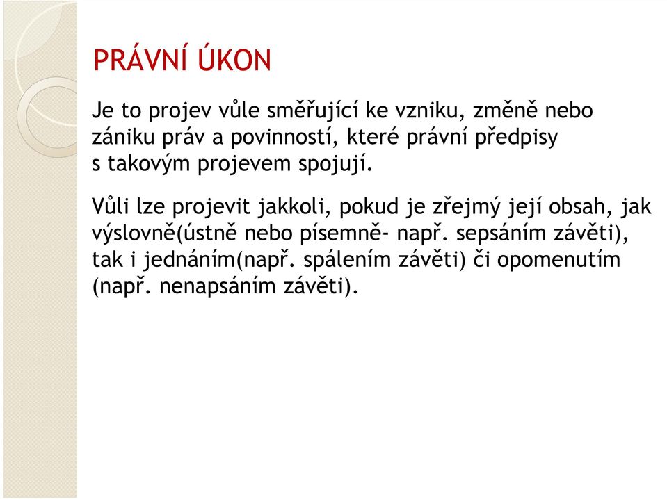 Vůli lze projevit jakkoli, pokud je zřejmý její obsah, jak výslovně(ústně nebo