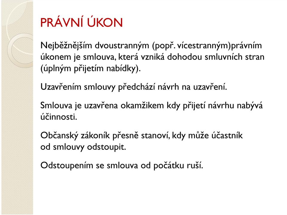 nabídky). Uzavřením smlouvy předchází návrh na uzavření.