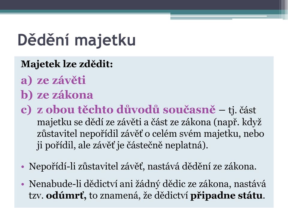 když zůstavitel nepořídil závěť o celém svém majetku, nebo ji pořídil, ale závěť je částečně neplatná).