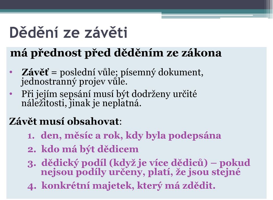 Závět musí obsahovat: 1. den, měsíc a rok, kdy byla podepsána 2. kdo má být dědicem 3.