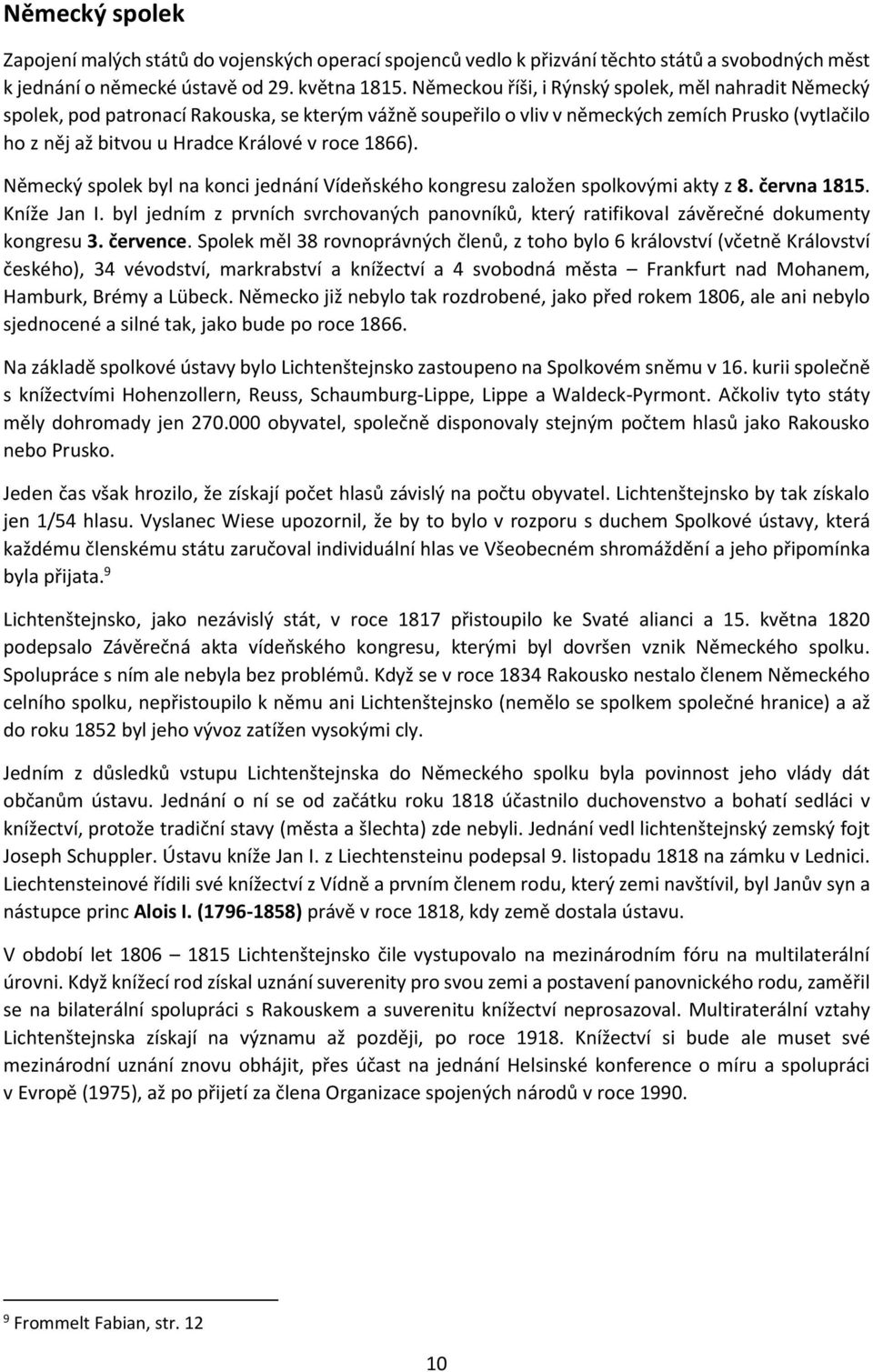 1866). Německý spolek byl na konci jednání Vídeňského kongresu založen spolkovými akty z 8. června 1815. Kníže Jan I.