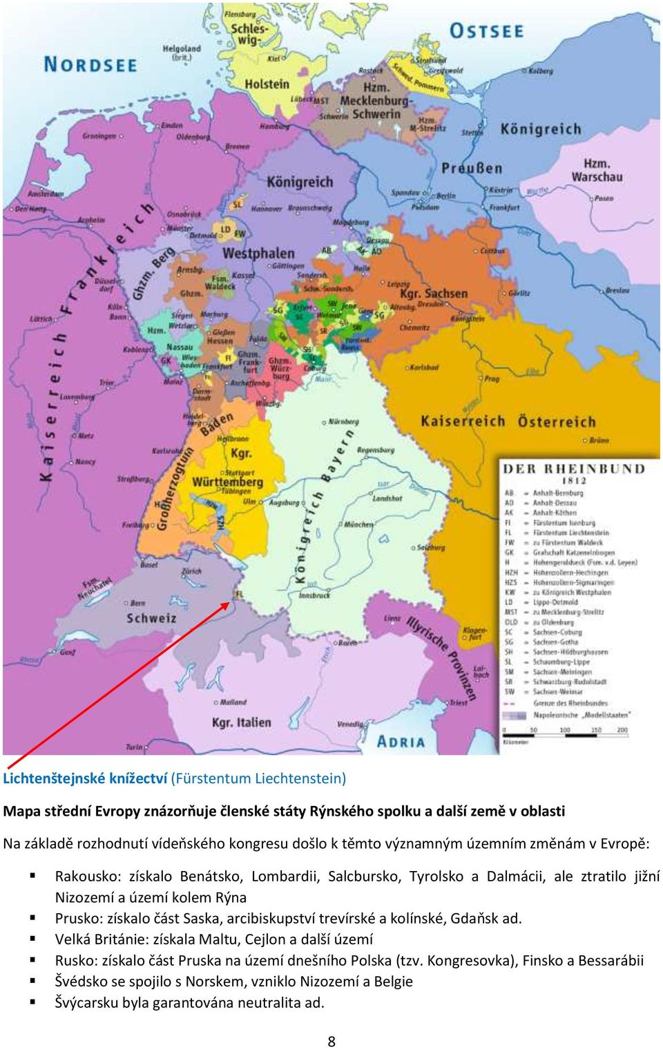 Nizozemí a území kolem Rýna Prusko: získalo část Saska, arcibiskupství trevírské a kolínské, Gdaňsk ad.