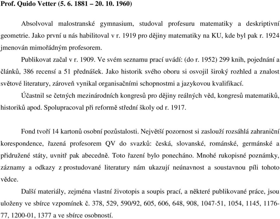 1952) 299 knih, pojednání a článků, 386 recensí a 51 přednášek.