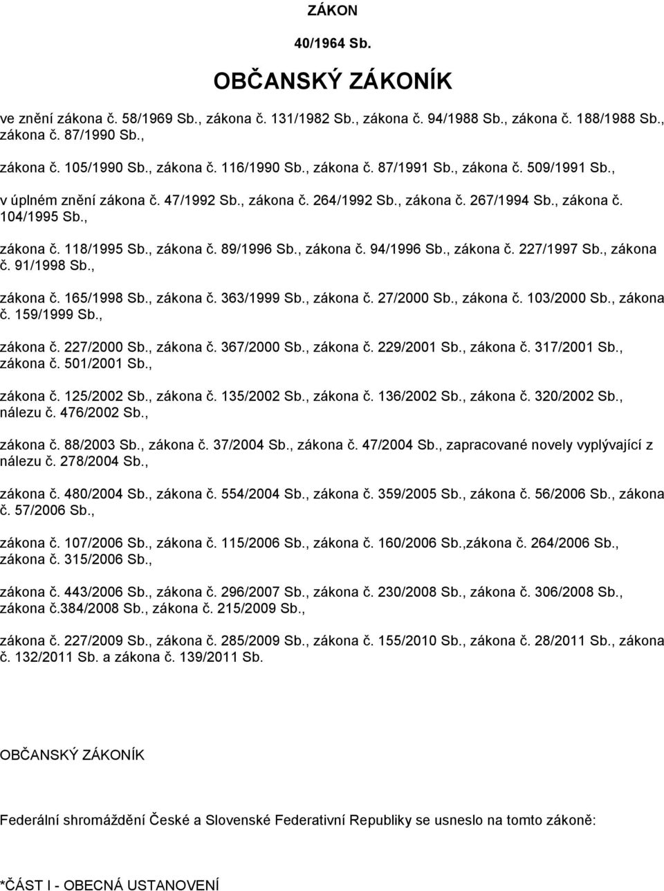 , zákona č. 94/1996 Sb., zákona č. 227/1997 Sb., zákona č. 91/1998 Sb., zákona č. 165/1998 Sb., zákona č. 363/1999 Sb., zákona č. 27/2000 Sb., zákona č. 103/2000 Sb., zákona č. 159/1999 Sb., zákona č. 227/2000 Sb.