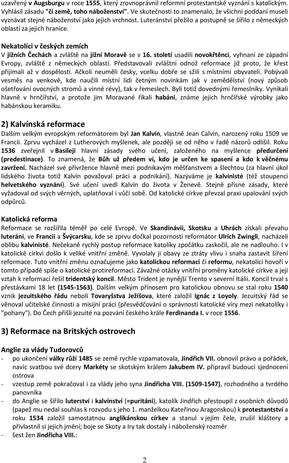 Nekatolíci v českých zemích V jižních Čechách a zvláště na jižní Moravě se v 16. století usadili novokřtěnci, vyhnaní ze západní Evropy, zvláště z německých oblastí.