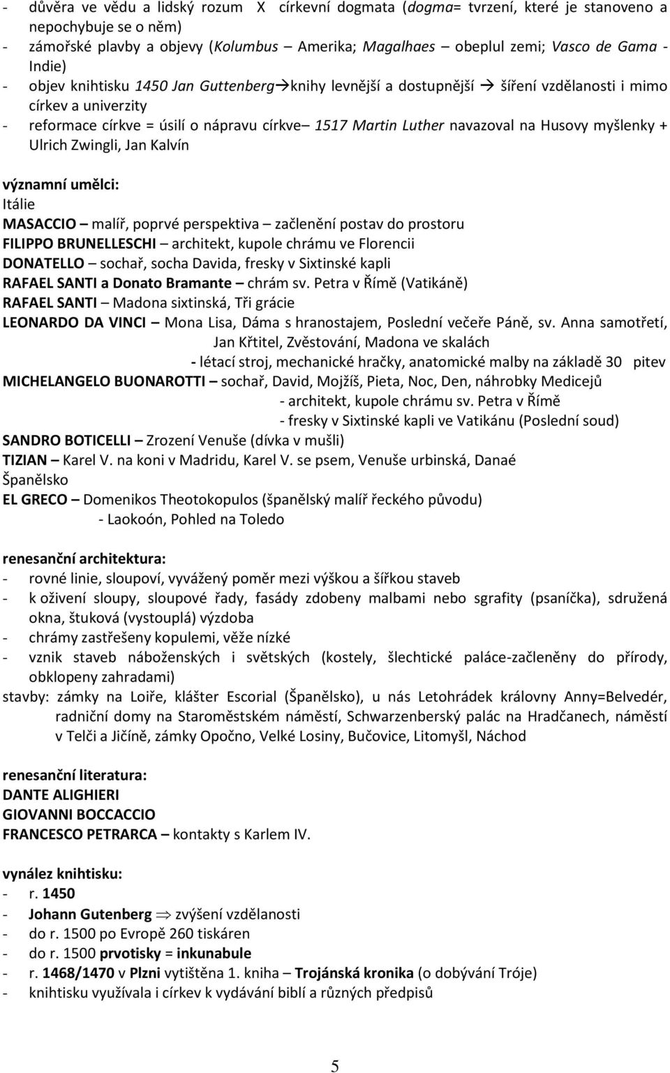 Husovy myšlenky + Ulrich Zwingli, Jan Kalvín významní umělci: Itálie MASACCIO malíř, poprvé perspektiva začlenění postav do prostoru FILIPPO BRUNELLESCHI architekt, kupole chrámu ve Florencii