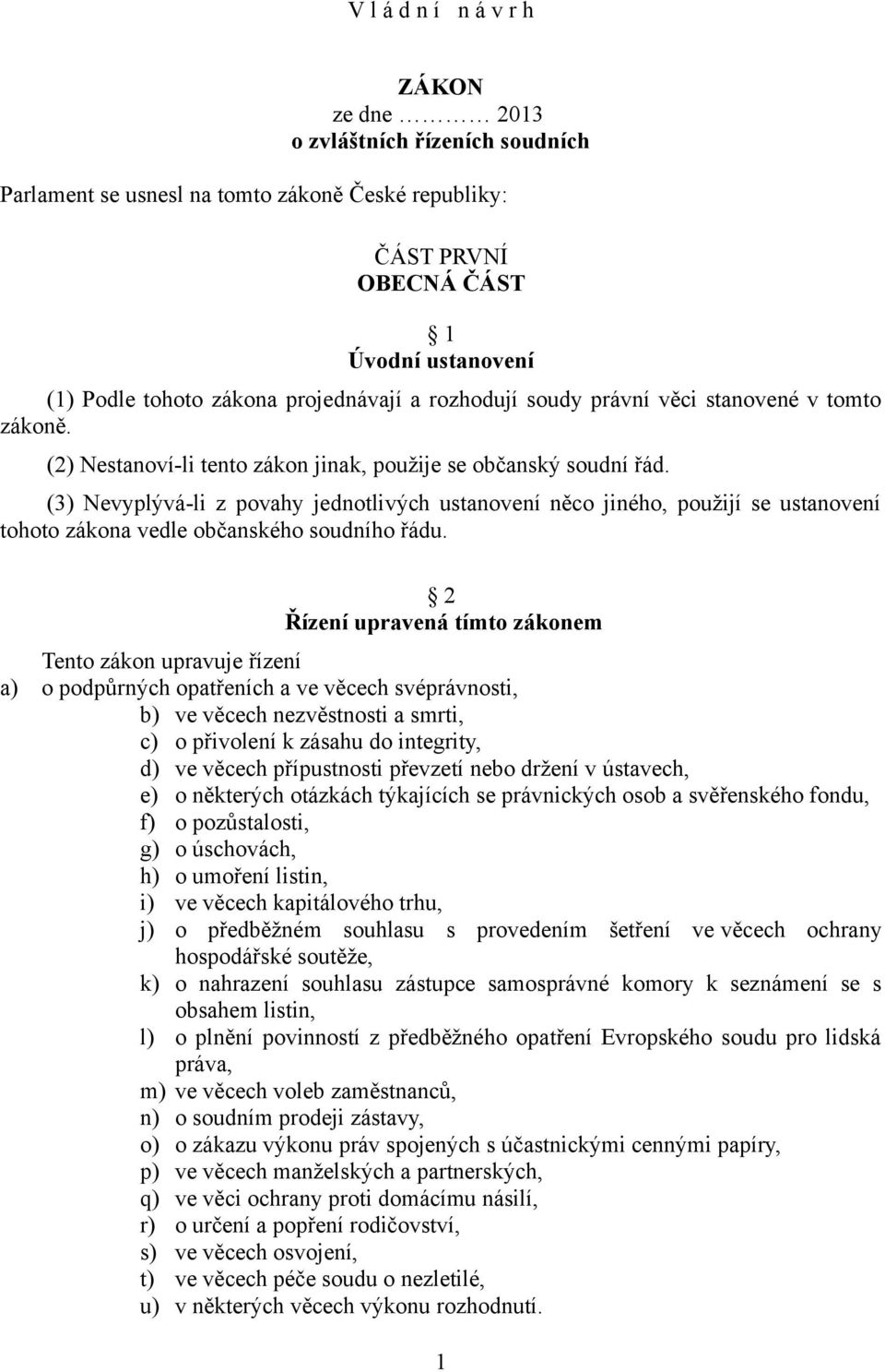 (3) Nevyplývá-li z povahy jednotlivých ustanovení něco jiného, použijí se ustanovení tohoto zákona vedle občanského soudního řádu.