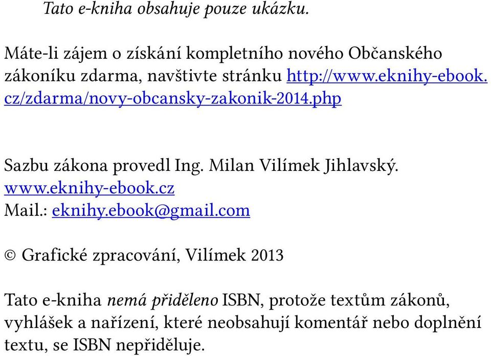 cz/zdarma/novy-obcansky-zakonik-2014.php Sazbu zákona provedl Ing. Milan Vilímek Jihlavský. www.eknihy-ebook.cz Mail.