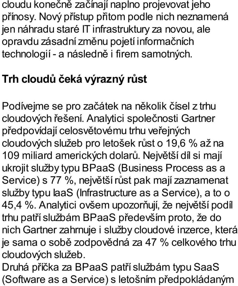 Trh cloudů čeká výrazný růst Podívejme se pro začátek na několik čísel z trhu cloudových řešení.