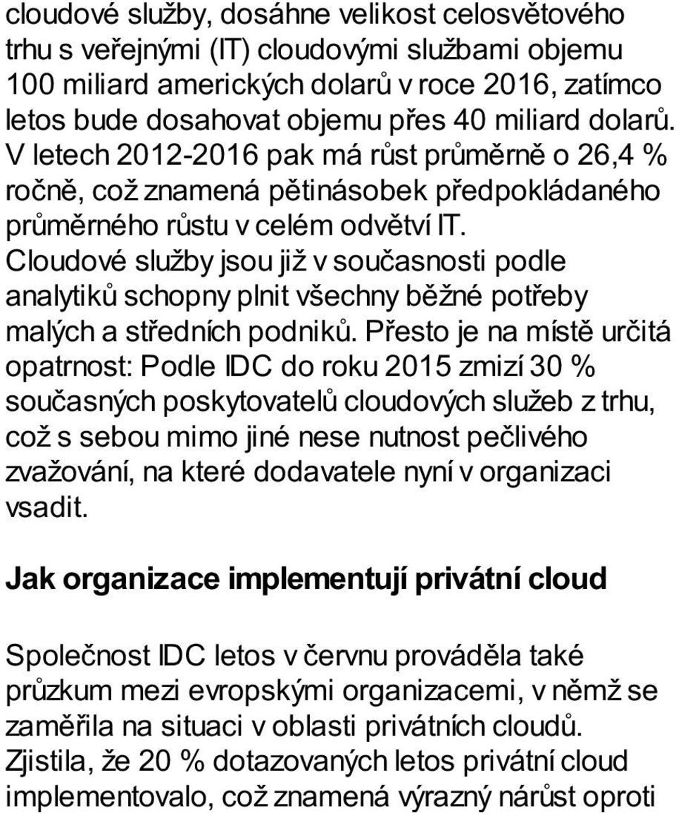 Cloudové služby jsou již v současnosti podle analytiků schopny plnit všechny běžné potřeby malých a středních podniků.