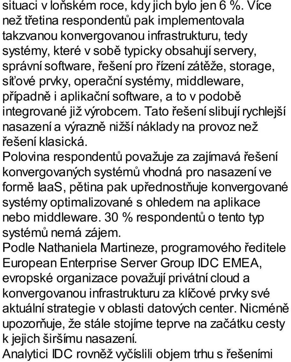 síťové prvky, operační systémy, middleware, případně i aplikační software, a to v podobě integrované již výrobcem.