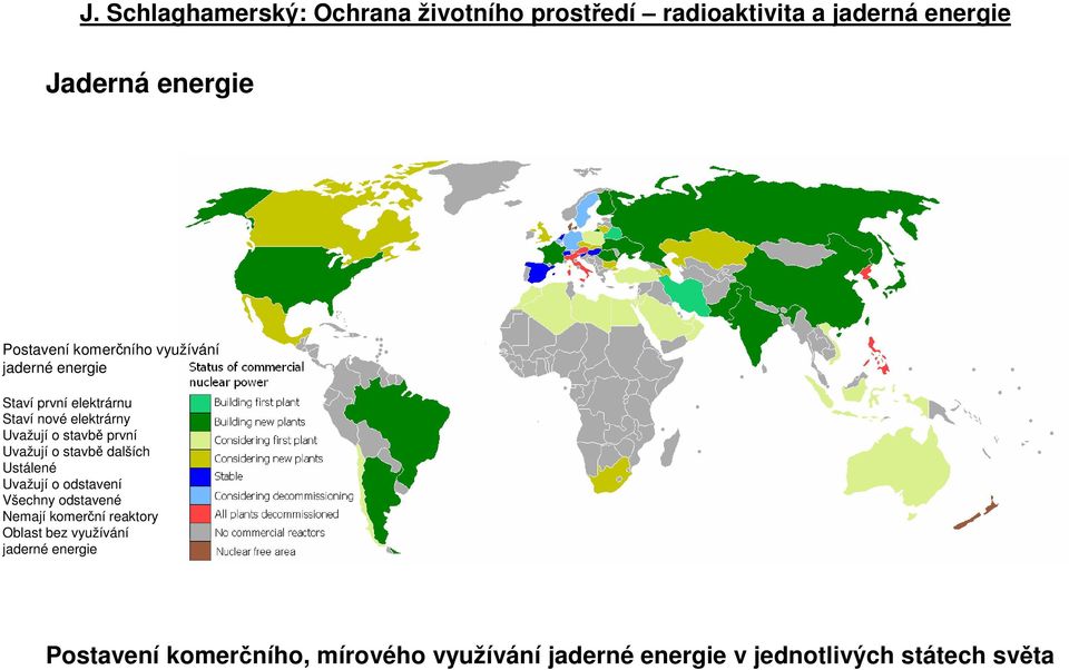 o odstavení Všechny odstavené Nemají komerční reaktory Oblast bez využívání jaderné