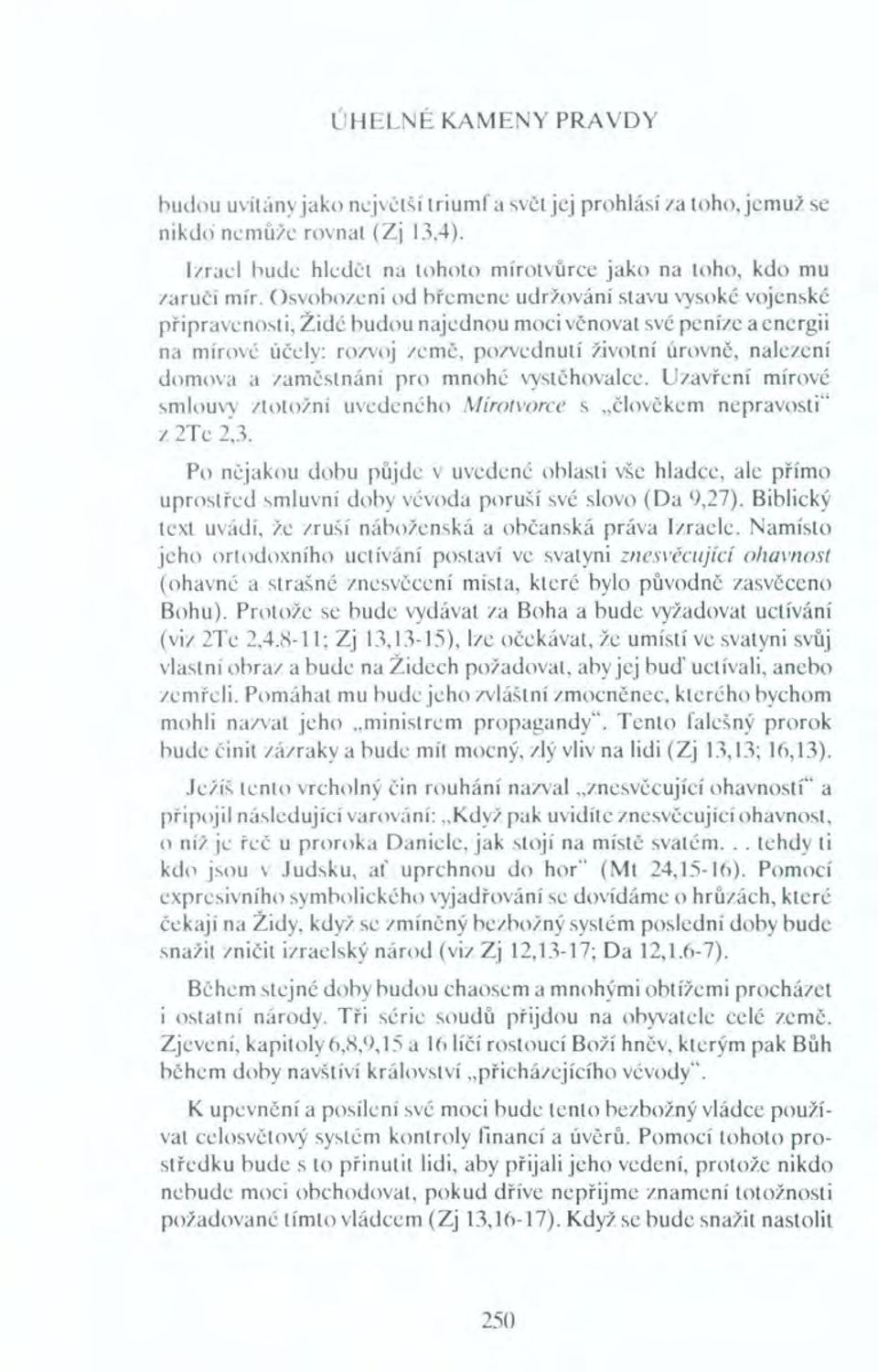 zaměstnání pro mnohé vystčhovalee. Uzavření mírové smlouvy ztotožni uvedeného Mirotvorce s "člověkem nepravosti" z 2Te 2,3.