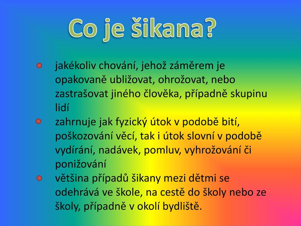 i útok slovní v podobě vydírání, nadávek, pomluv, vyhrožování či ponižování většina případů