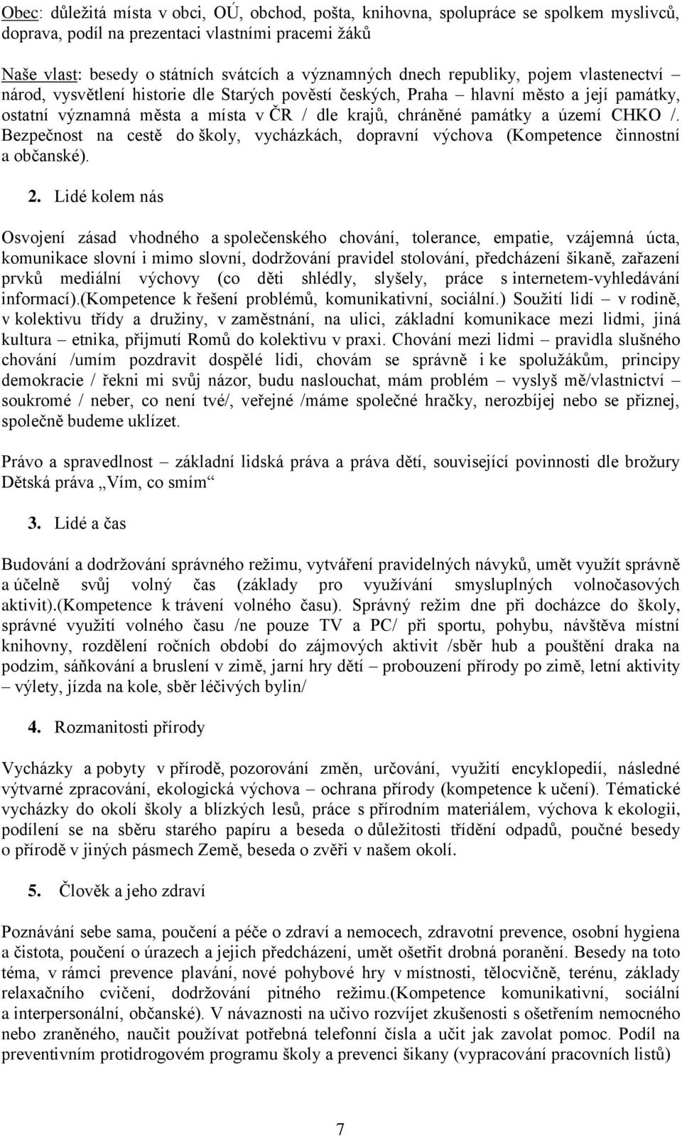 /. Bezpečnost na cestě do školy, vycházkách, dopravní výchova (Kompetence činnostní a občanské). 2.