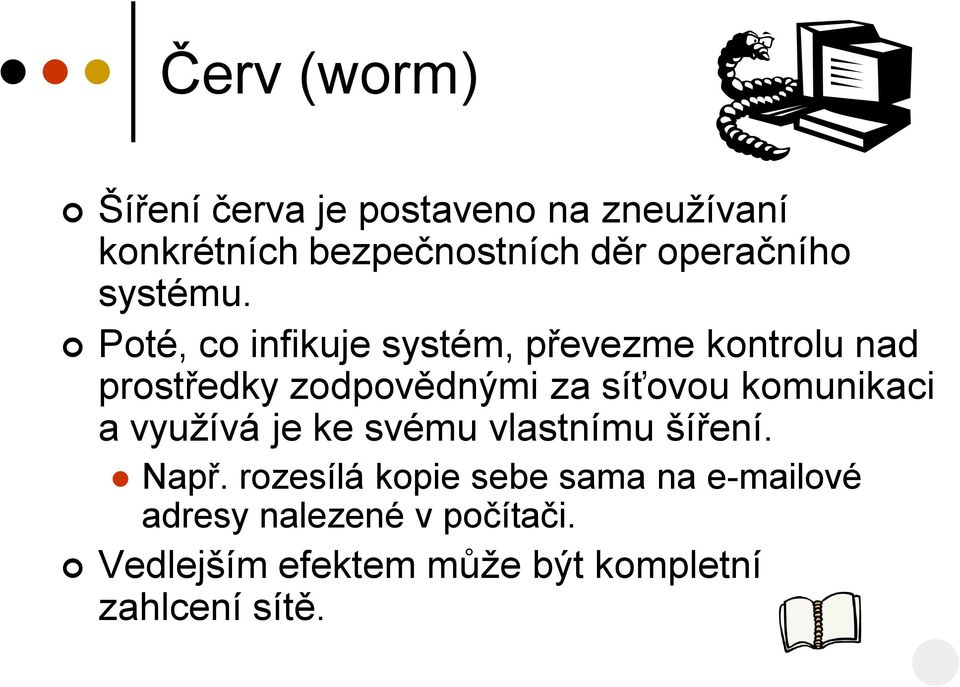 Poté, co infikuje systém, převezme kontrolu nad prostředky zodpovědnými za síťovou