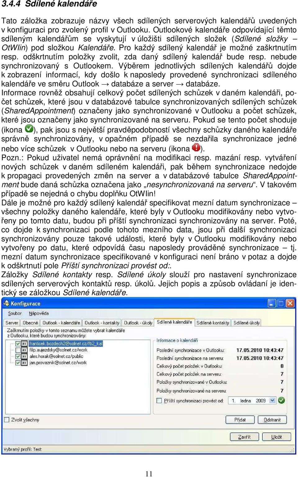 Pro každý sdílený kalendář je možné zaškrtnutím resp. odškrtnutím položky zvolit, zda daný sdílený kalendář bude resp. nebude synchronizovaný s Outlookem.