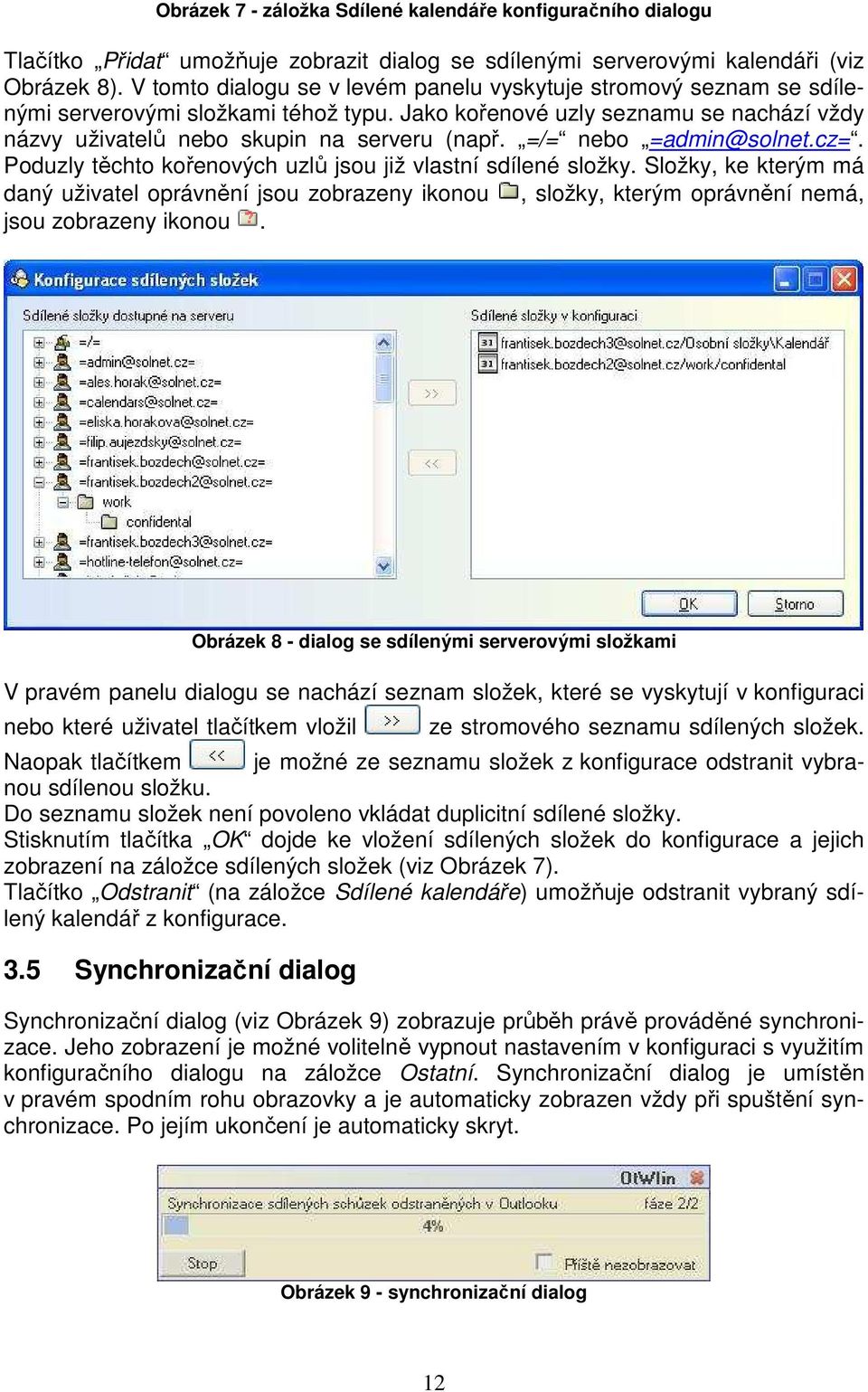 =/= nebo =admin@solnet.cz=. Poduzly těchto kořenových uzlů jsou již vlastní sdílené složky.