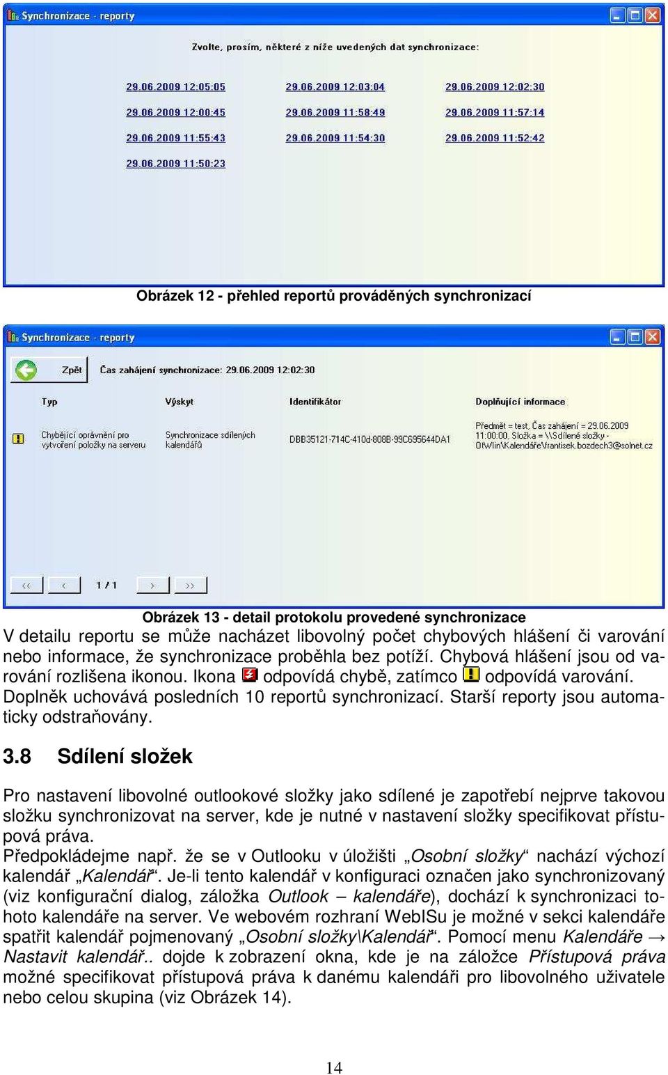 Doplněk uchovává posledních 10 reportů synchronizací. Starší reporty jsou automaticky odstraňovány. 3.