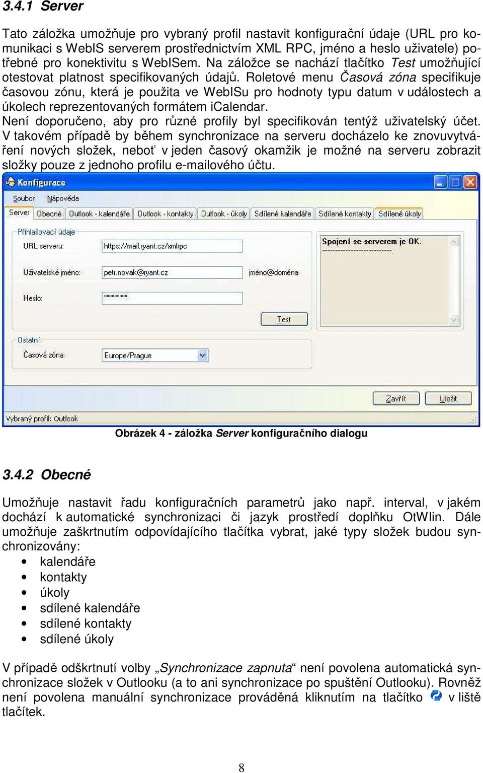 Roletové menu Časová zóna specifikuje časovou zónu, která je použita ve WebISu pro hodnoty typu datum v událostech a úkolech reprezentovaných formátem icalendar.