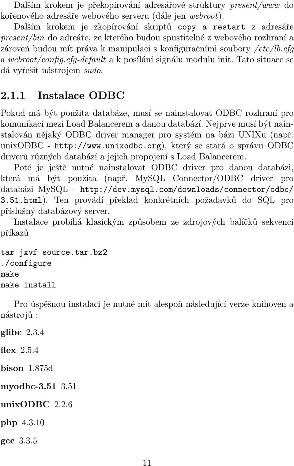 /etc/lb.cfg a webroot/config.cfg-default a k posílání signálu modulu init. Tato situace se dá vyřešit nástrojem sudo. 2.1.