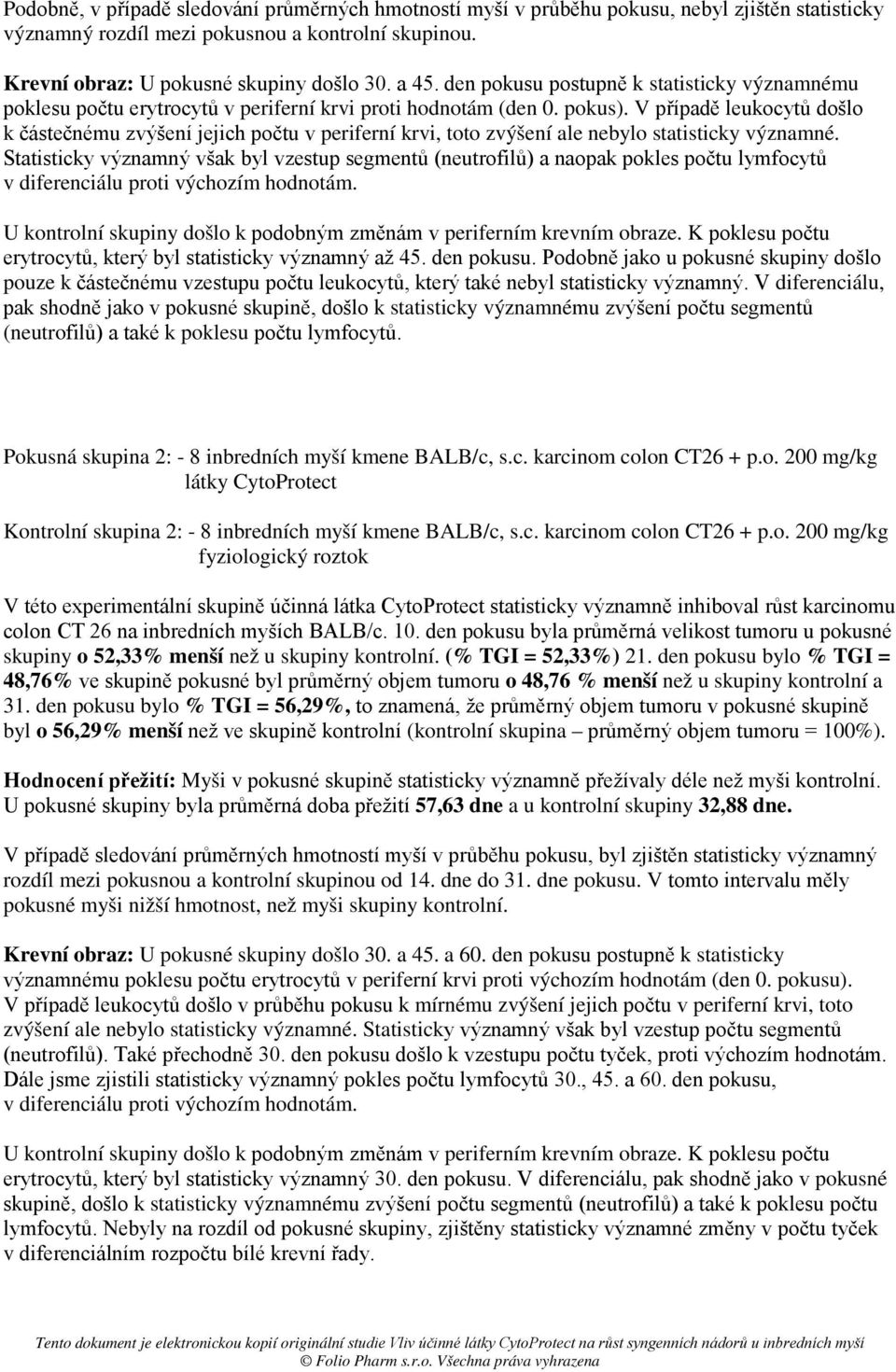 V případě leukocytů došlo k částečnému zvýšení jejich počtu v periferní krvi, toto zvýšení ale nebylo statisticky významné.