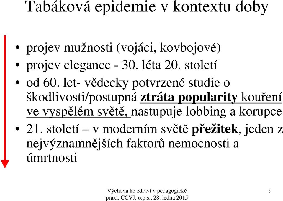 let- vědecky potvrzené studie o škodlivosti/postupná ztráta popularity kouření ve