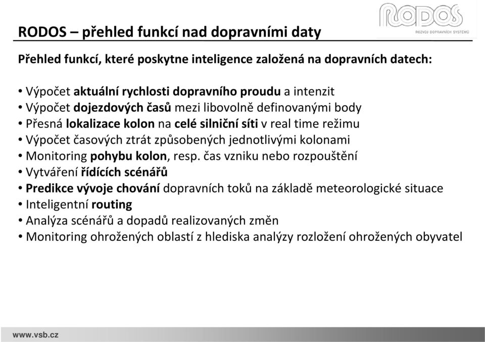 způsobených jednotlivými kolonami Monitoring pohybu kolon, resp.