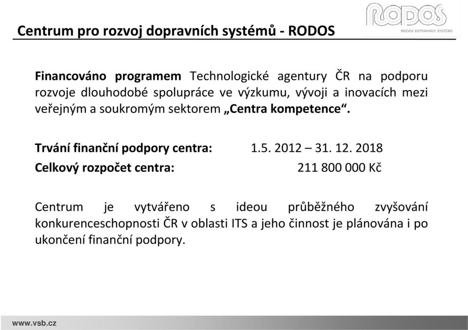 Trvání finanční podpory centra: 1.5. 2012 31. 12.