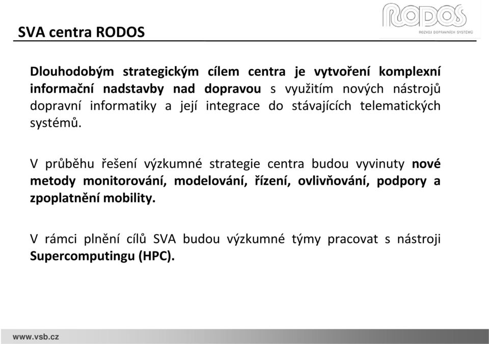 V průběhu řešení výzkumné strategie centra budou vyvinuty nové metody monitorování, modelování, řízení,