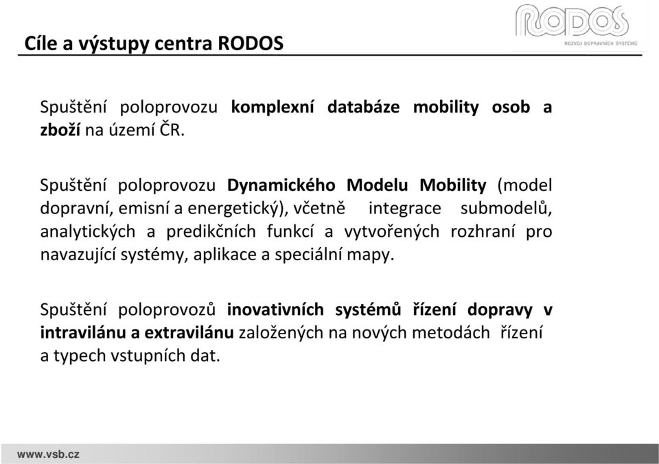 analytických a predikčních funkcí a vytvořených rozhraní pro navazující systémy, aplikace a speciální mapy.