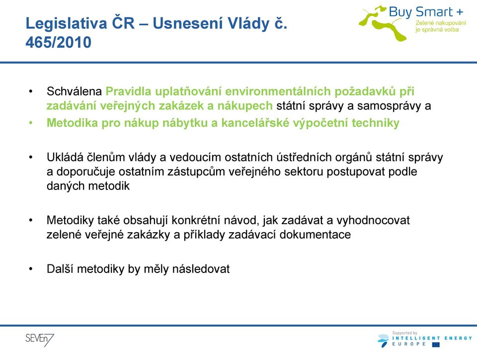 samosprávy a Metodika pro nákup nábytku a kancelářské výpočetní techniky Ukládá členům vlády a vedoucím ostatních ústředních orgánů