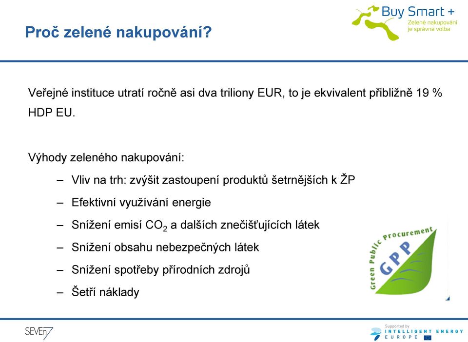 EU. Výhody zeleného nakupování: Vliv na trh: zvýšit zastoupení produktů šetrnějších k ŽP