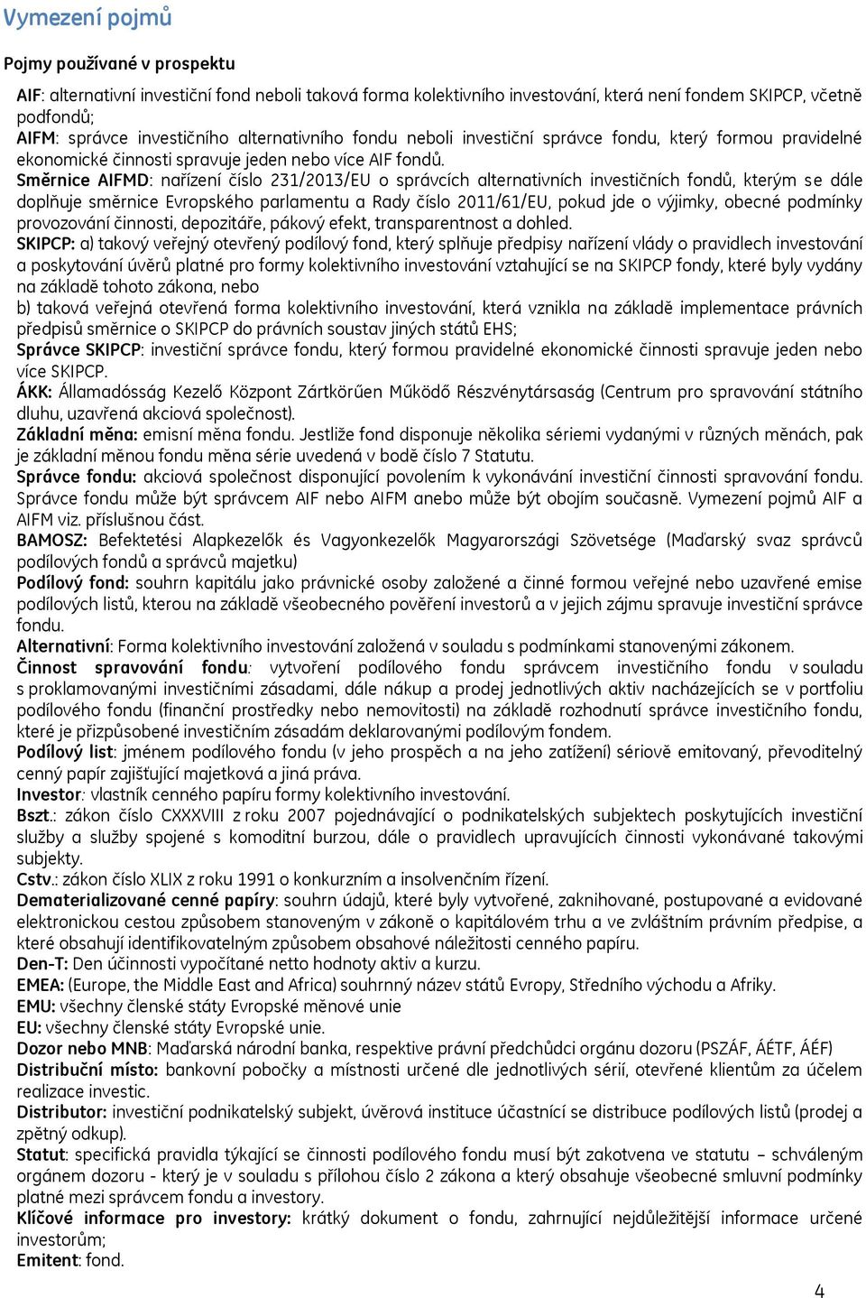 Směrnice AIFMD: nařízení číslo 231/2013/EU o správcích alternativních investičních fondů, kterým se dále doplňuje směrnice Evropského parlamentu a Rady číslo 2011/61/EU, pokud jde o výjimky, obecné