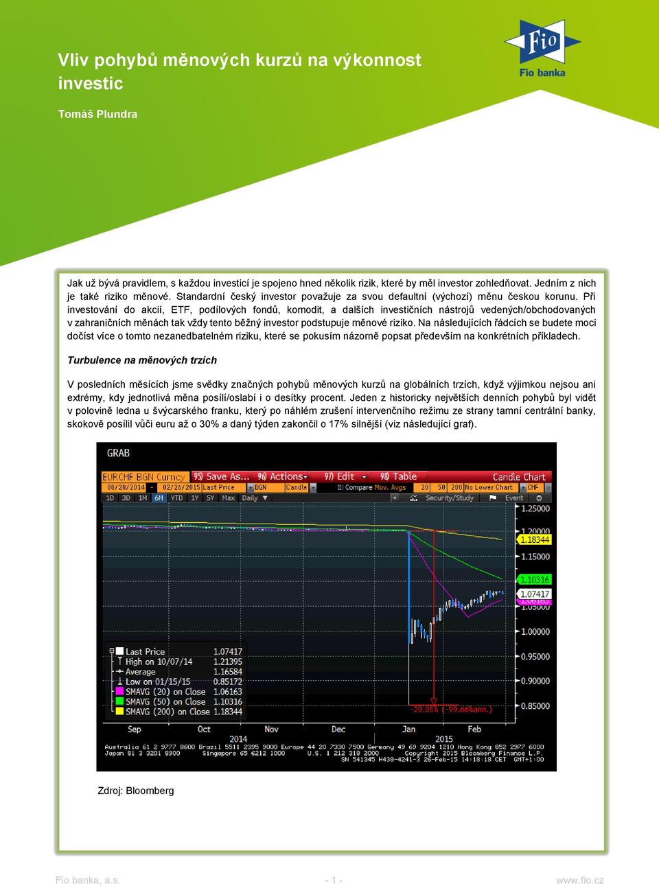 Při investování do akcií, ETF, podílových fondů, komodit, a dalších investičních nástrojů vedených/obchodovaných v zahraničních měnách tak vždy tento běžný investor podstupuje měnové riziko.