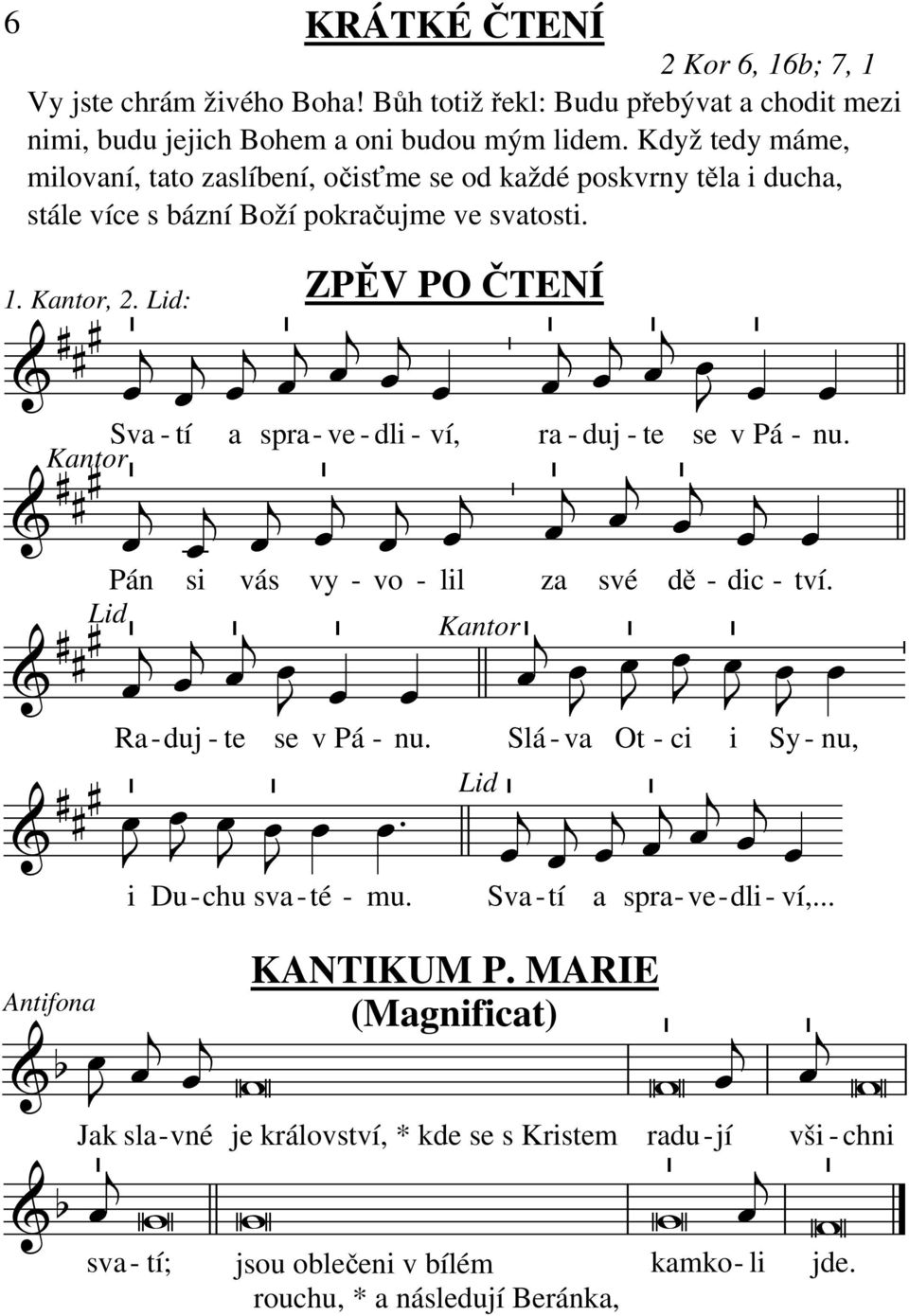 Lid: Kantor Pán Antifona Lid - tí a si Ra duj Jak sla vné sva tí; i spra vás KRÁTKÉ ČTENÍ ZPĚV PO ČTENÍ - ve - dli - ví, ra - - te se v Pá - vy - - te se v Pá - vo - - lil za nu.