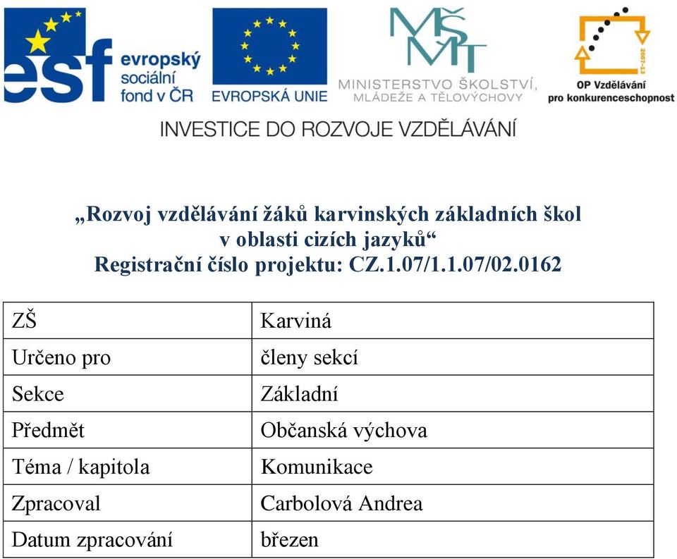 0162 ZŠ Určeno pro Sekce Předmět Téma / kapitola Zpracoval Datum