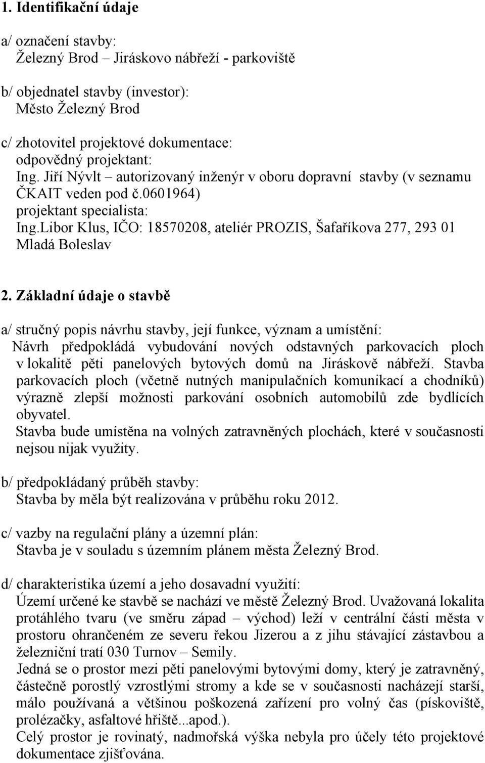 Libor Klus, IČO: 18570208, ateliér PROZIS, Šafaříkova 277, 293 01 Mladá Boleslav 2.