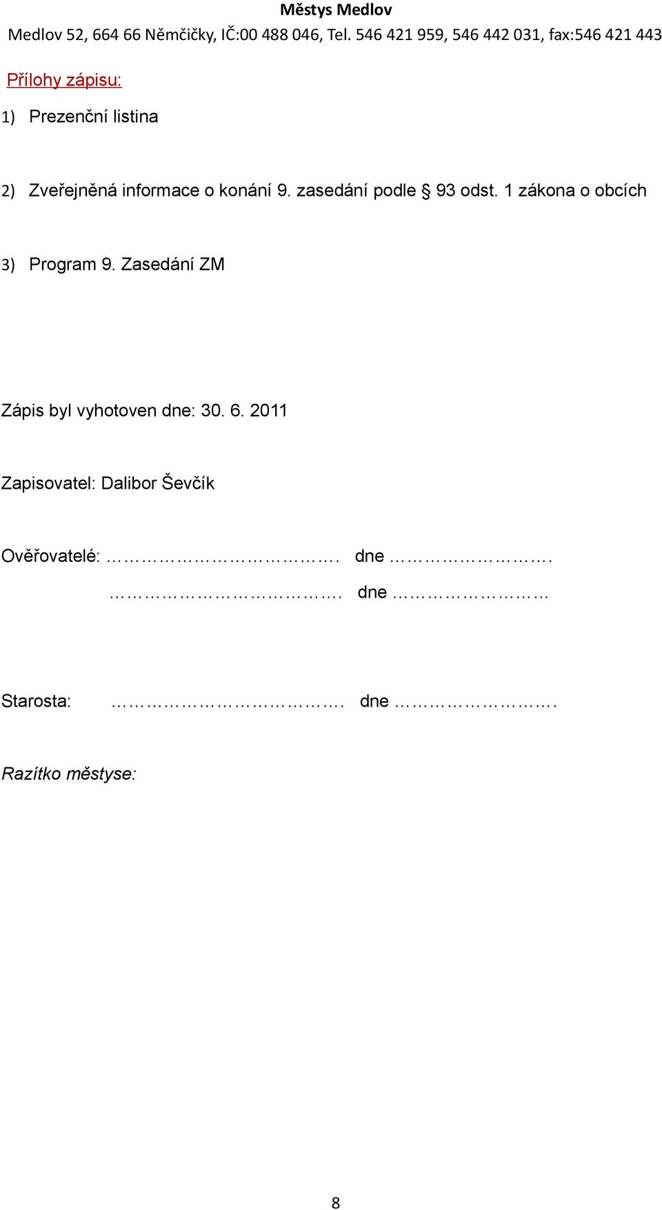 Zasedání ZM Zápis byl vyhotoven dne: 30. 6.