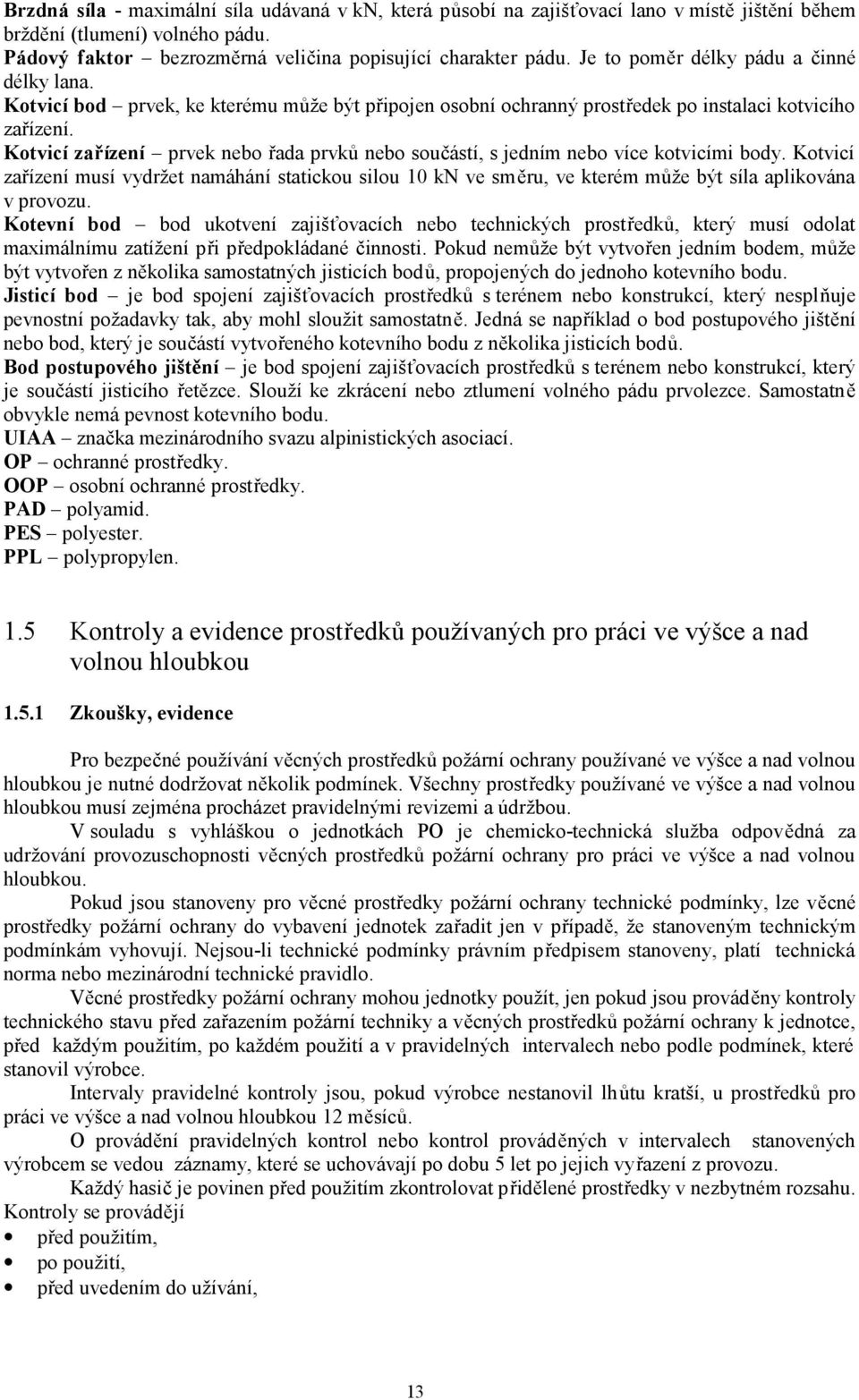 Kotvicí zařízení prvek nebo řada prvků nebo součástí, s jedním nebo více kotvicími body.