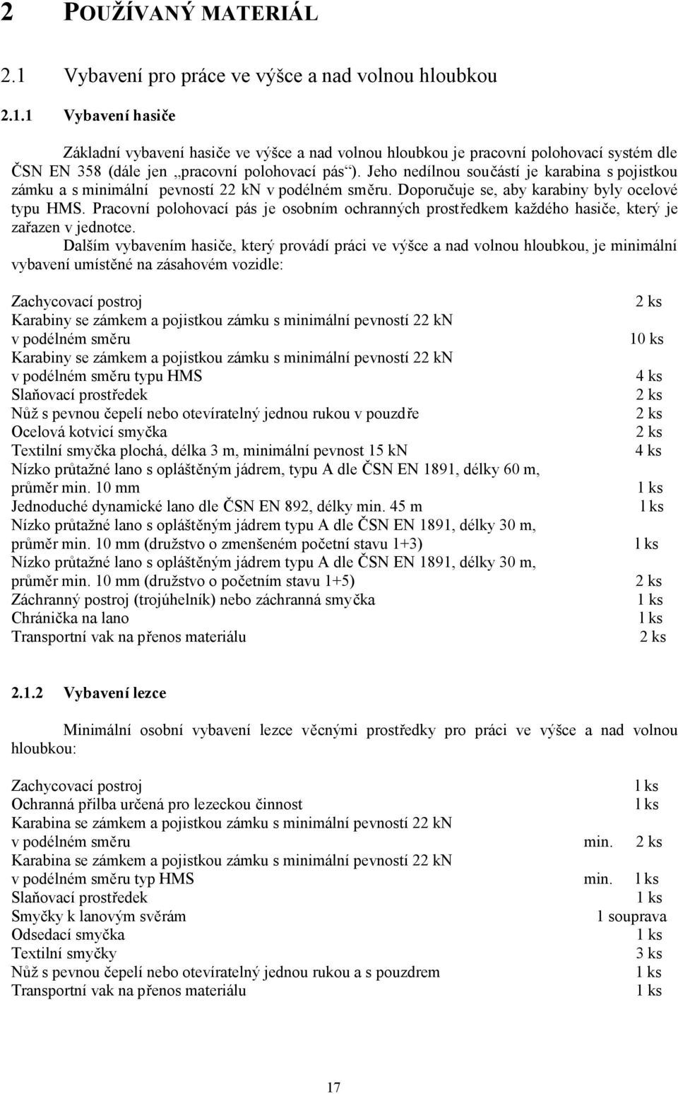 Pracovní polohovací pás je osobním ochranných prostředkem každého hasiče, který je zařazen v jednotce.