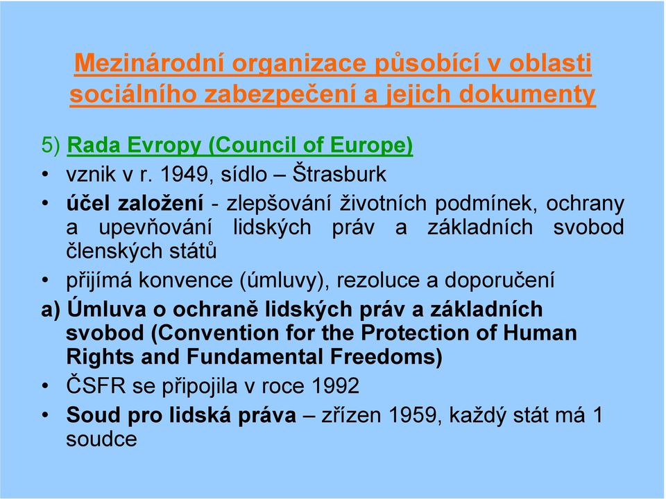 států přijímá konvence (úmluvy), rezoluce a doporučení a) Úmluva o ochraně lidských práv a základních svobod (Convention for the