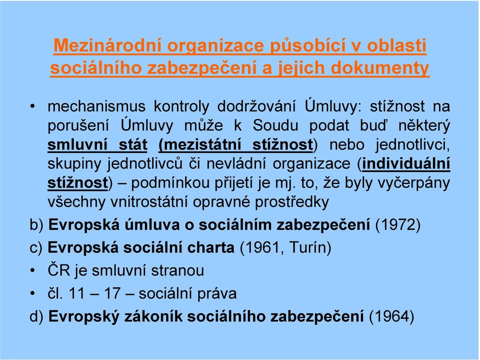 (individuální stížnost) podmínkou přijetí je mj.