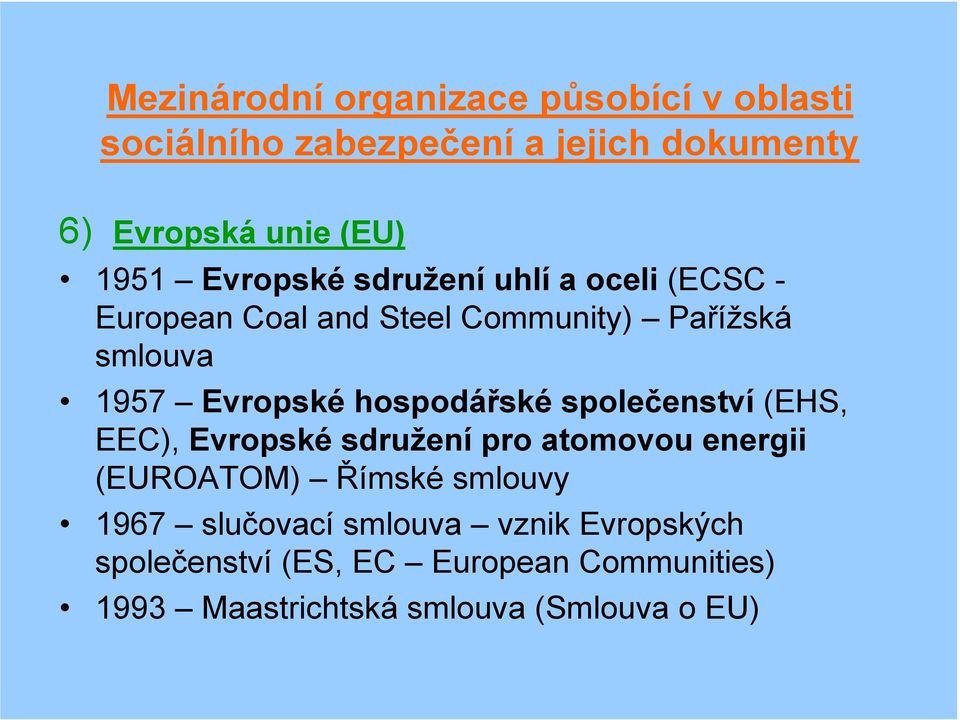 hospodářské společenství (EHS, EEC), Evropské sdružení pro atomovou energii (EUROATOM) Římské smlouvy 1967