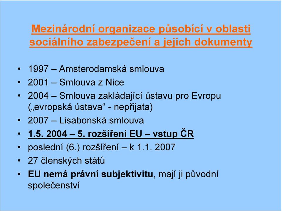 evropská ústava - nepřijata) 2007 Lisabonská smlouva 1.5. 2004 5.