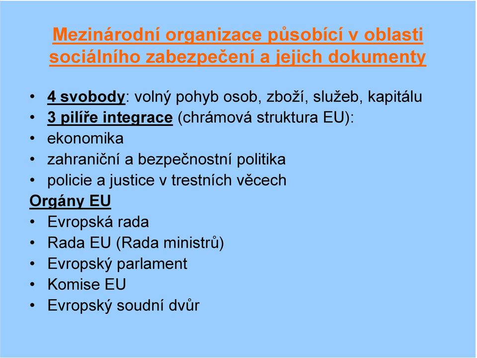 EU): ekonomika zahraniční a bezpečnostní politika policie a justice v trestních věcech